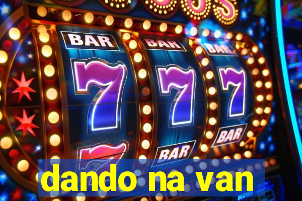 dando na van